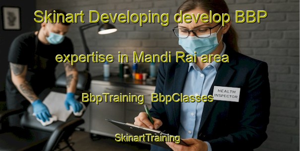 Skinart Developing develop BBP expertise in Mandi Rai area | BbpTraining | BbpClasses | SkinartTraining-India