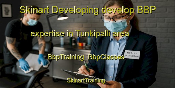 Skinart Developing develop BBP expertise in Tunkipalli area | BbpTraining | BbpClasses | SkinartTraining-India