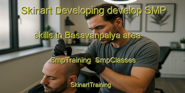 Skinart Developing develop SMP skills in Basavanpalya area | SmpTraining | SmpClasses | SkinartTraining-India
