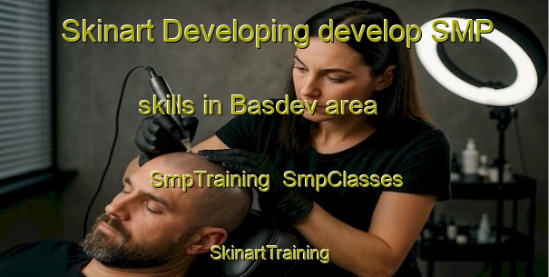 Skinart Developing develop SMP skills in Basdev area | SmpTraining | SmpClasses | SkinartTraining-India