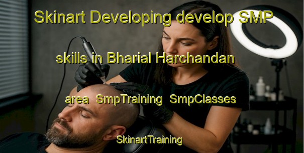 Skinart Developing develop SMP skills in Bharial Harchandan area | SmpTraining | SmpClasses | SkinartTraining-India
