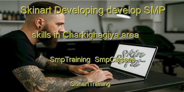 Skinart Developing develop SMP skills in Charkighagiya area | SmpTraining | SmpClasses | SkinartTraining-India