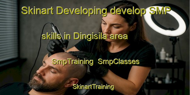 Skinart Developing develop SMP skills in Dingisila area | SmpTraining | SmpClasses | SkinartTraining-India