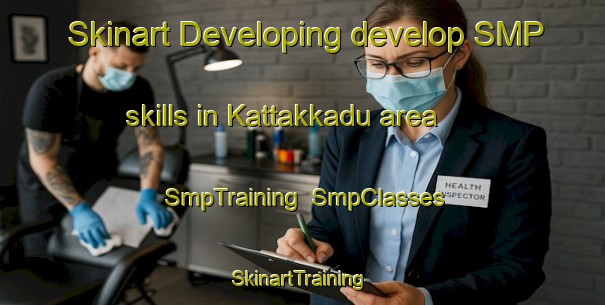 Skinart Developing develop SMP skills in Kattakkadu area | SmpTraining | SmpClasses | SkinartTraining-India