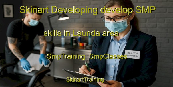 Skinart Developing develop SMP skills in Launda area | SmpTraining | SmpClasses | SkinartTraining-India
