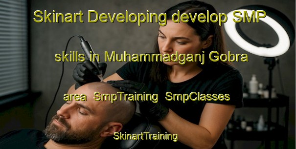 Skinart Developing develop SMP skills in Muhammadganj Gobra area | SmpTraining | SmpClasses | SkinartTraining-India