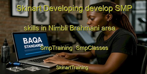 Skinart Developing develop SMP skills in Nimbli Brahmani area | SmpTraining | SmpClasses | SkinartTraining-India