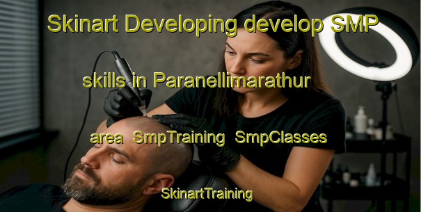Skinart Developing develop SMP skills in Paranellimarathur area | SmpTraining | SmpClasses | SkinartTraining-India