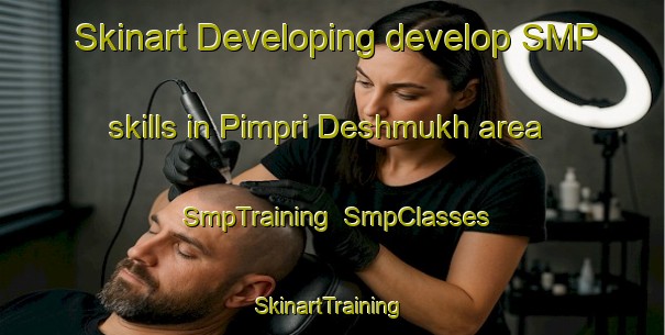 Skinart Developing develop SMP skills in Pimpri Deshmukh area | SmpTraining | SmpClasses | SkinartTraining-India