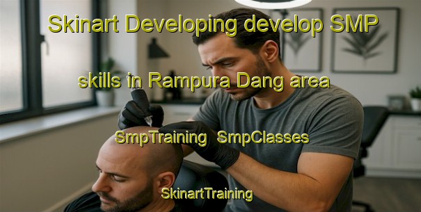 Skinart Developing develop SMP skills in Rampura Dang area | SmpTraining | SmpClasses | SkinartTraining-India