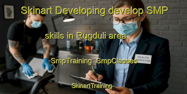 Skinart Developing develop SMP skills in Rugduli area | SmpTraining | SmpClasses | SkinartTraining-India