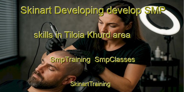 Skinart Developing develop SMP skills in Tiloia Khurd area | SmpTraining | SmpClasses | SkinartTraining-India