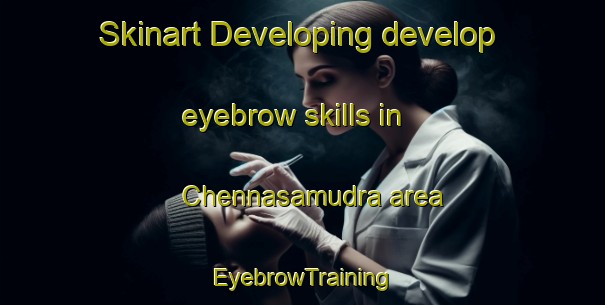Skinart Developing develop eyebrow skills in Chennasamudra area | EyebrowTraining | EyebrowClasses | SkinartTraining-India