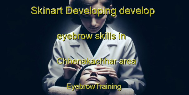 Skinart Developing develop eyebrow skills in Chhenakachhar area | EyebrowTraining | EyebrowClasses | SkinartTraining-India