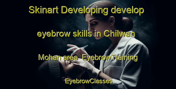 Skinart Developing develop eyebrow skills in Chilwan Mohan area | EyebrowTraining | EyebrowClasses | SkinartTraining-India