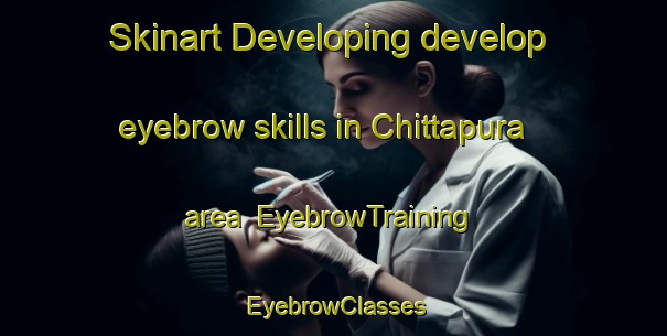Skinart Developing develop eyebrow skills in Chittapura area | EyebrowTraining | EyebrowClasses | SkinartTraining-India