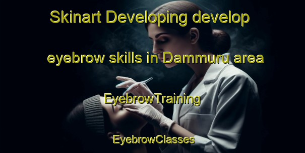 Skinart Developing develop eyebrow skills in Dammuru area | EyebrowTraining | EyebrowClasses | SkinartTraining-India