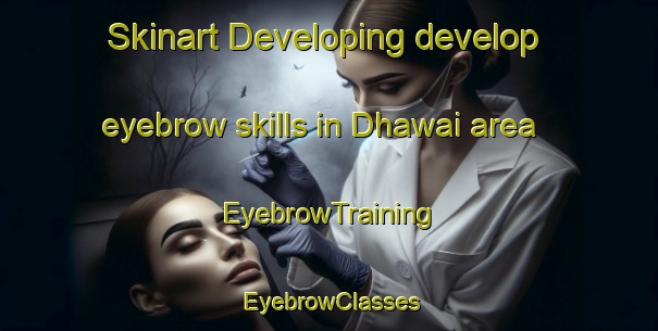 Skinart Developing develop eyebrow skills in Dhawai area | EyebrowTraining | EyebrowClasses | SkinartTraining-India