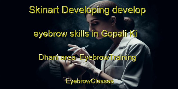 Skinart Developing develop eyebrow skills in Gopali Ki Dhani area | EyebrowTraining | EyebrowClasses | SkinartTraining-India