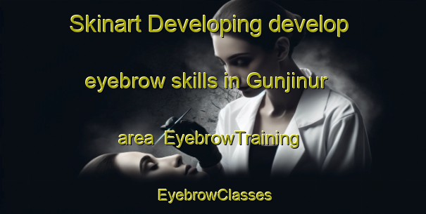 Skinart Developing develop eyebrow skills in Gunjinur area | EyebrowTraining | EyebrowClasses | SkinartTraining-India
