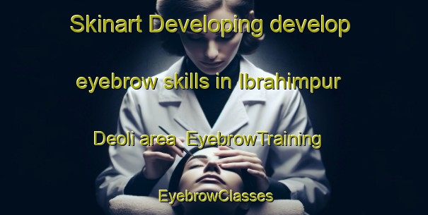 Skinart Developing develop eyebrow skills in Ibrahimpur Deoli area | EyebrowTraining | EyebrowClasses | SkinartTraining-India