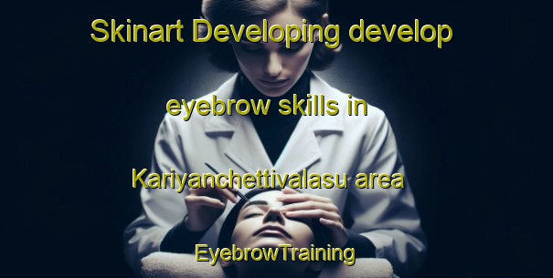 Skinart Developing develop eyebrow skills in Kariyanchettivalasu area | EyebrowTraining | EyebrowClasses | SkinartTraining-India