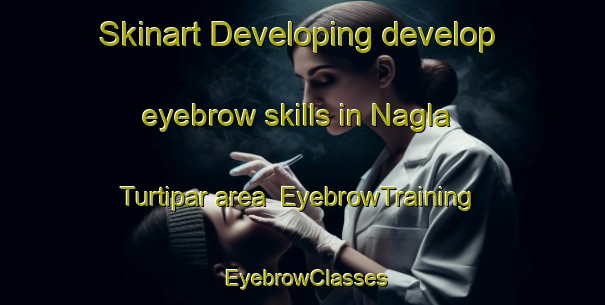 Skinart Developing develop eyebrow skills in Nagla Turtipar area | EyebrowTraining | EyebrowClasses | SkinartTraining-India