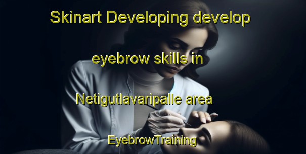 Skinart Developing develop eyebrow skills in Netigutlavaripalle area | EyebrowTraining | EyebrowClasses | SkinartTraining-India