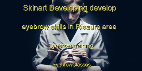 Skinart Developing develop eyebrow skills in Risaura area | EyebrowTraining | EyebrowClasses | SkinartTraining-India