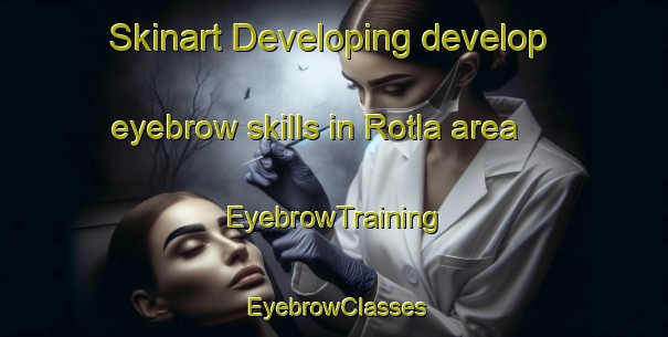 Skinart Developing develop eyebrow skills in Rotla area | EyebrowTraining | EyebrowClasses | SkinartTraining-India