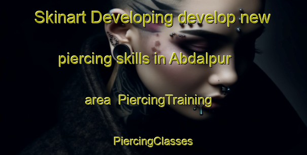 Skinart Developing develop new piercing skills in Abdalpur area | #PiercingTraining #PiercingClasses #SkinartTraining-India