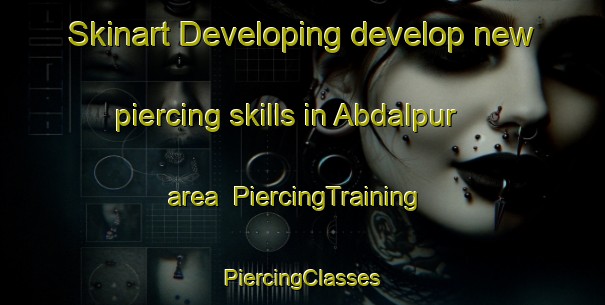 Skinart Developing develop new piercing skills in Abdalpur area | #PiercingTraining #PiercingClasses #SkinartTraining-India