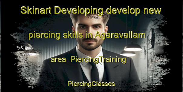 Skinart Developing develop new piercing skills in Agaravallam area | #PiercingTraining #PiercingClasses #SkinartTraining-India