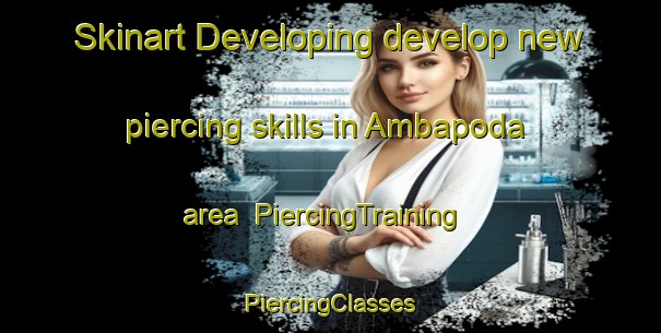 Skinart Developing develop new piercing skills in Ambapoda area | #PiercingTraining #PiercingClasses #SkinartTraining-India