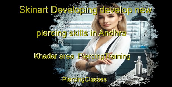 Skinart Developing develop new piercing skills in Andhra Khadar area | PiercingTraining | PiercingClasses | SkinartTraining-India