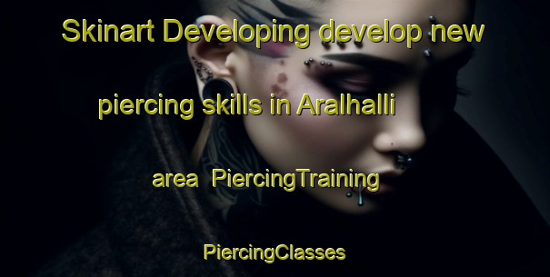 Skinart Developing develop new piercing skills in Aralhalli area | #PiercingTraining #PiercingClasses #SkinartTraining-India