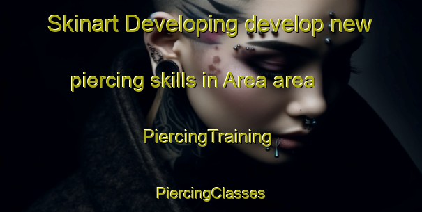 Skinart Developing develop new piercing skills in Area area | #PiercingTraining #PiercingClasses #SkinartTraining-India