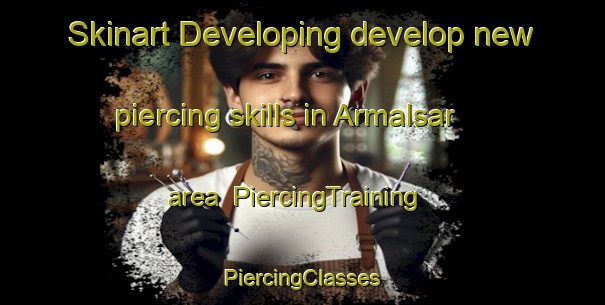 Skinart Developing develop new piercing skills in Armalsar area | #PiercingTraining #PiercingClasses #SkinartTraining-India