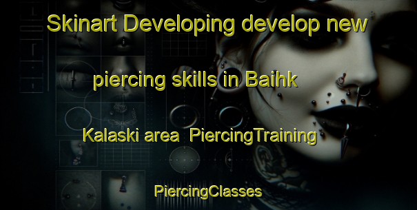 Skinart Developing develop new piercing skills in Baihk Kalaski area | #PiercingTraining #PiercingClasses #SkinartTraining-India