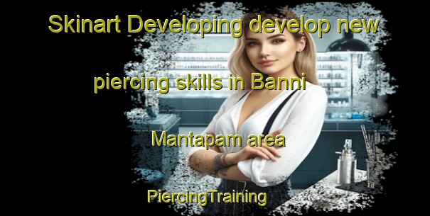 Skinart Developing develop new piercing skills in Banni Mantapam area | PiercingTraining | PiercingClasses | SkinartTraining-India