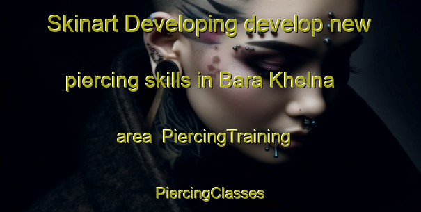 Skinart Developing develop new piercing skills in Bara Khelna area | #PiercingTraining #PiercingClasses #SkinartTraining-India