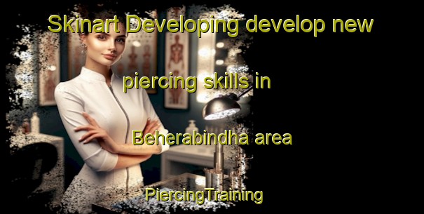 Skinart Developing develop new piercing skills in Beherabindha area | PiercingTraining | PiercingClasses | SkinartTraining-India