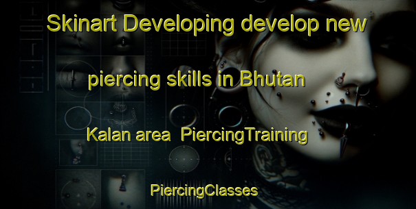 Skinart Developing develop new piercing skills in Bhutan Kalan area | PiercingTraining | PiercingClasses | SkinartTraining-India