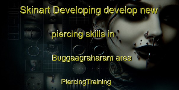 Skinart Developing develop new piercing skills in Buggaagraharam area | PiercingTraining | PiercingClasses | SkinartTraining-India