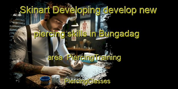 Skinart Developing develop new piercing skills in Bungadag area | PiercingTraining | PiercingClasses | SkinartTraining-India