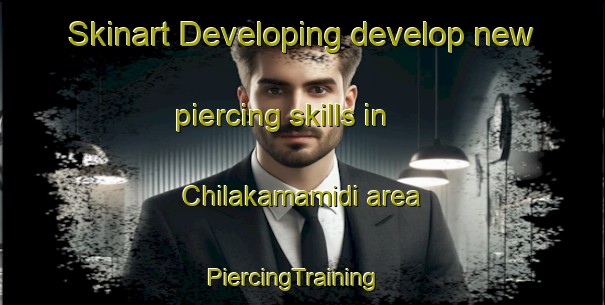Skinart Developing develop new piercing skills in Chilakamamidi area | PiercingTraining | PiercingClasses | SkinartTraining-India
