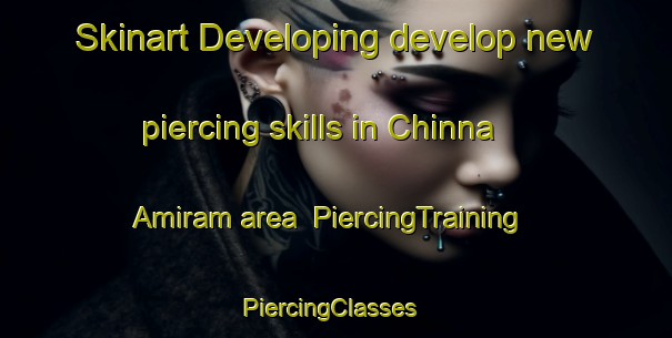 Skinart Developing develop new piercing skills in Chinna Amiram area | PiercingTraining | PiercingClasses | SkinartTraining-India