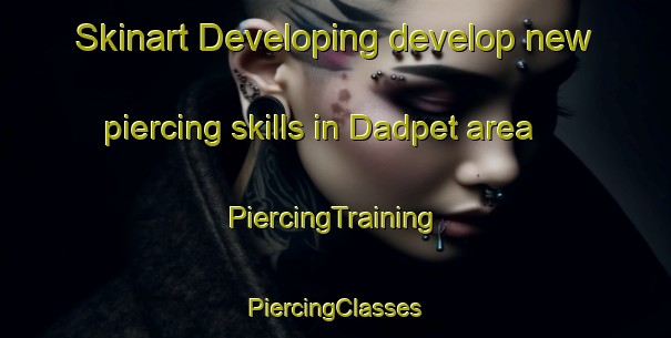 Skinart Developing develop new piercing skills in Dadpet area | #PiercingTraining #PiercingClasses #SkinartTraining-India