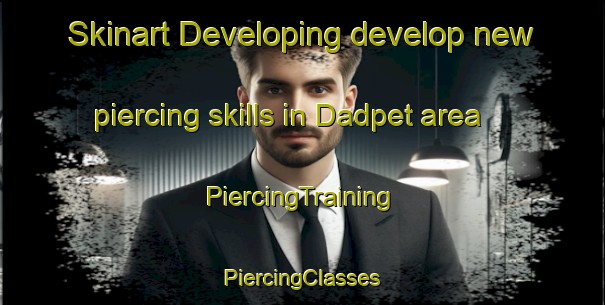 Skinart Developing develop new piercing skills in Dadpet area | #PiercingTraining #PiercingClasses #SkinartTraining-India