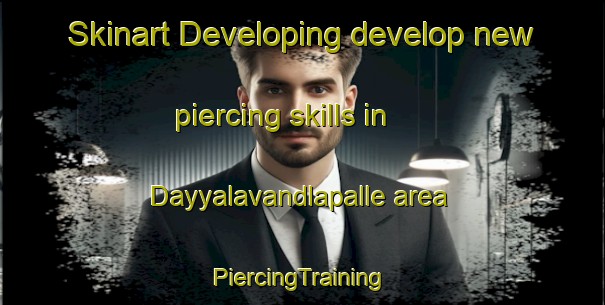 Skinart Developing develop new piercing skills in Dayyalavandlapalle area | #PiercingTraining #PiercingClasses #SkinartTraining-India